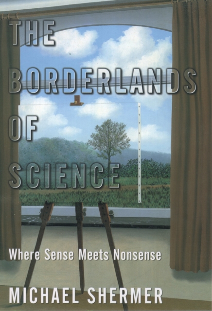 The Borderlands of Science : Where Sense Meets Nonsense, PDF eBook