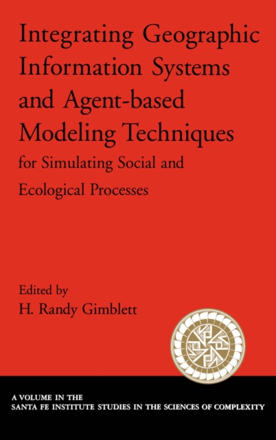 Integrating Geographic Information Systems and Agent-Based Modeling Techniques for Simulating Social and Ecological Processes, PDF eBook