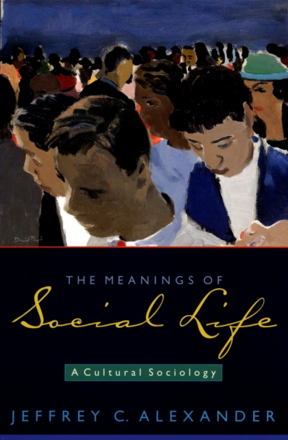 The Meanings of Social Life : A Cultural Sociology, PDF eBook