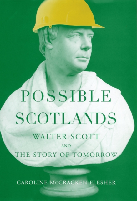 Possible Scotlands : Walter Scott and the Story of Tomorrow, PDF eBook