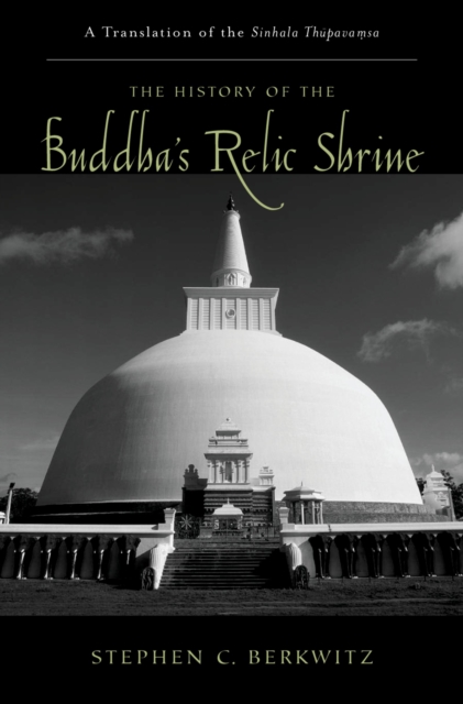 The History of the Buddha's Relic Shrine : A Translation of the Sinhala Th?pava?sa, PDF eBook