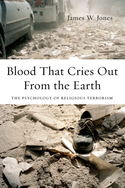 Blood That Cries Out From the Earth : The Psychology of Religious Terrorism, PDF eBook