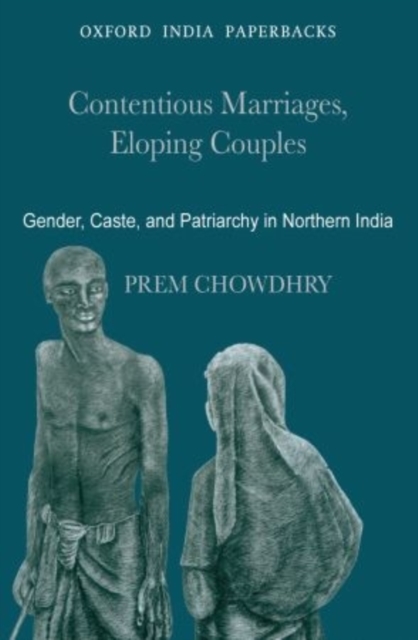 Contentious Marriages, Eloping Couples : Gender, Caste, and Patriarchy in Northern India, Paperback / softback Book