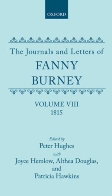 The Journals and Letters of Fanny Burney (Madame d'Arblay): Volume VIII: 1815 : Letters 835-934, Hardback Book