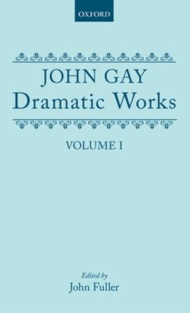 Dramatic Works: Volume I : (The Mohocks; The Wife of Bath (1713); The What D'Ye Call It; Three Hours after Marriage; Acis and Galatea; Dione; The Captives), Hardback Book
