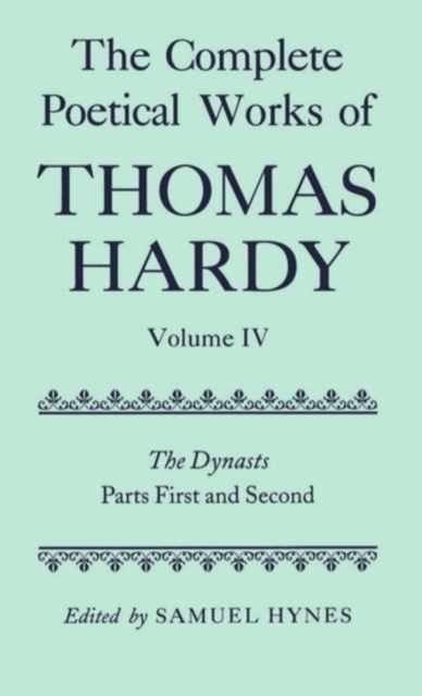 The Complete Poetical Works of Thomas Hardy: Volume IV: The Dynasts, Parts First and Second, Hardback Book