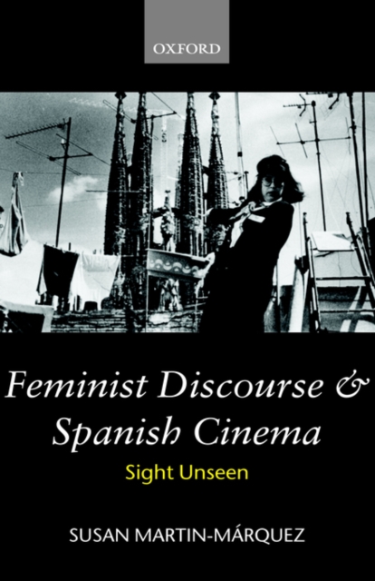 Feminist Discourse and Spanish Cinema : Sight Unseen, Hardback Book
