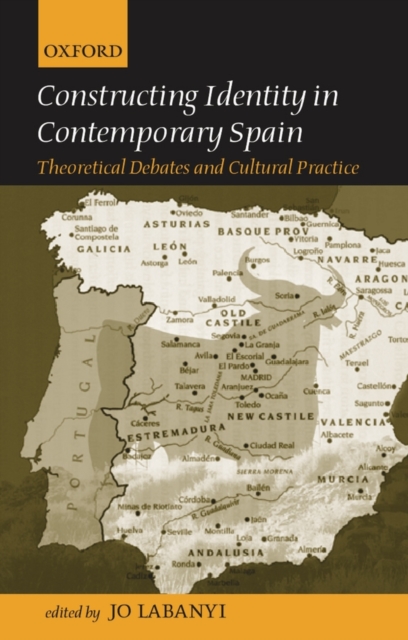 Constructing Identity in Twentieth-Century Spain : Theoretical Debates and Cultural Practice, Hardback Book