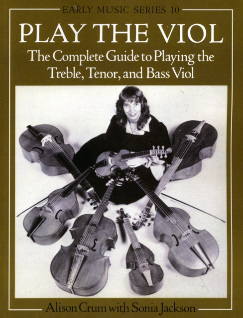 Play the Viol : The Complete Guide to Playing the Treble, Tenor, and Bass Viol, Paperback / softback Book
