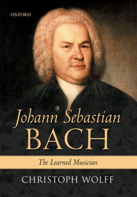 Johann Sebastian Bach : The Learned Musician, Hardback Book