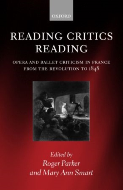 Reading Critics Reading : Opera and Ballet Criticism in France from the Revolution to 1848, Hardback Book