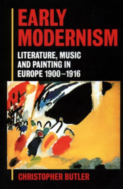 Early Modernism : Literature, Music, and Painting in Europe 1900-1916, Paperback / softback Book