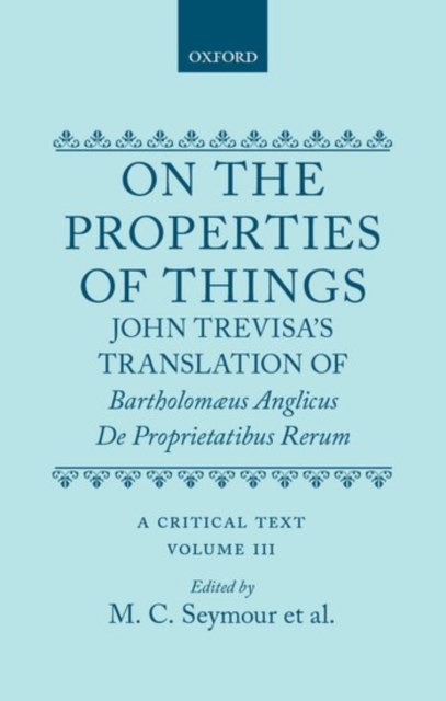 On the Properties of Things. John Trevisa's Translation of Bartholomaeus Anglicus' De Proprietatibus Rerum : A Critical Text. Volume III: Introduction, Commentary, and Glossary, Hardback Book