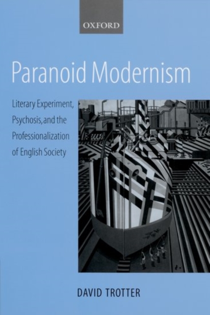 Paranoid Modernism : Literary Experiment, Psychosis, and the Professionalization of English Society, Hardback Book
