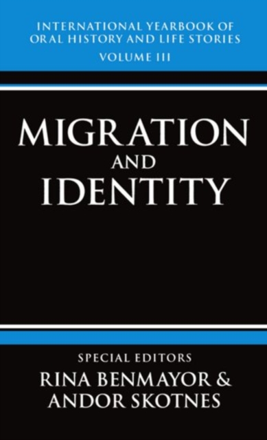 International Yearbook of Oral History and Life Stories: Volume III: Migration and Identity, Hardback Book