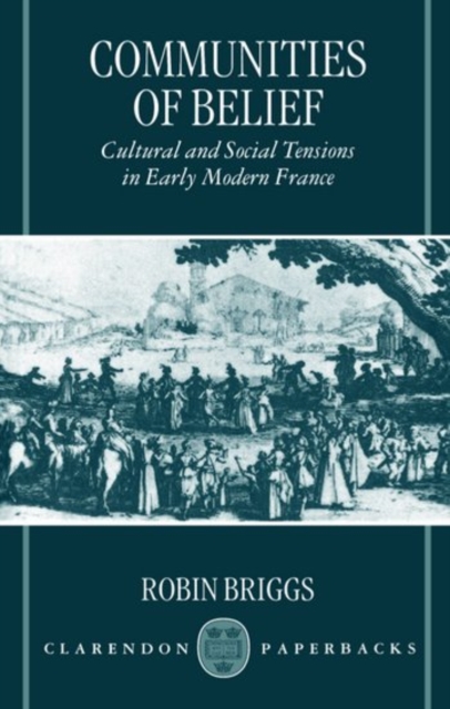 Communities of Belief : Cultural and Social Tensions in Early Modern France, Paperback / softback Book