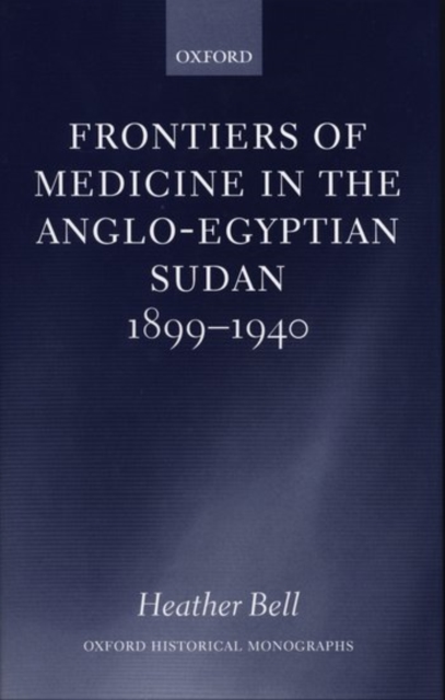 Frontiers of Medicine in the Anglo-Egyptian Sudan, 1899-1940, Hardback Book
