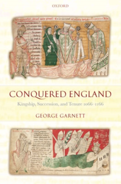 Conquered England : Kingship, Succession, and Tenure 1066-1166, Hardback Book
