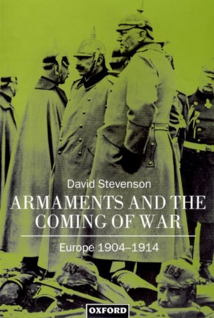 Armaments and the Coming of War : Europe 1904-1914, Paperback / softback Book