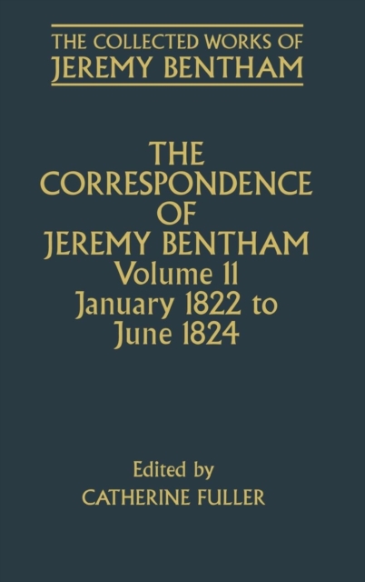 The Collected Works of Jeremy Bentham: Correspondence, Volume 11 : January 1822 to June 1824, Hardback Book