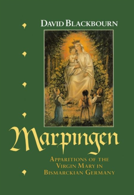 Marpingen : Apparitions of the Virgin Mary in Bismarckian Germany, Hardback Book