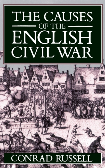 The Causes of the English Civil War : The Ford Lectures Delivered in the University of Oxford 1987-1988, Paperback / softback Book