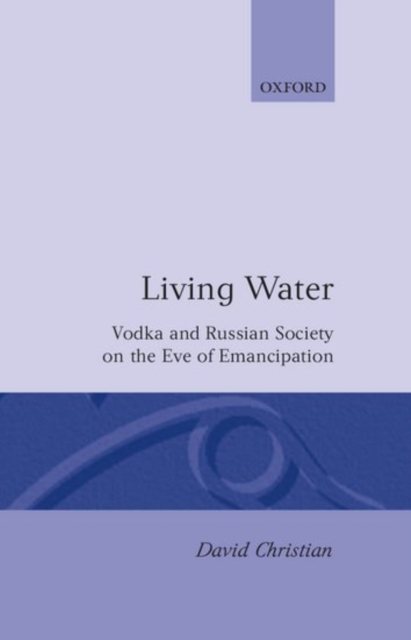 'Living Water' : Vodka and Russian Society on the Eve of Emancipation, Hardback Book