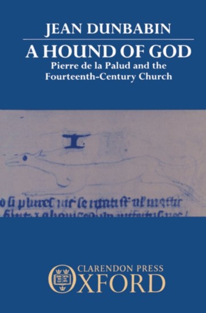 A Hound of God : Pierre de la Palud and the Fourteenth-Century Church, Hardback Book