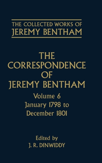 The Collected Works of Jeremy Bentham: Correspondence: Volume 6 : January 1798 to December 1801, Hardback Book