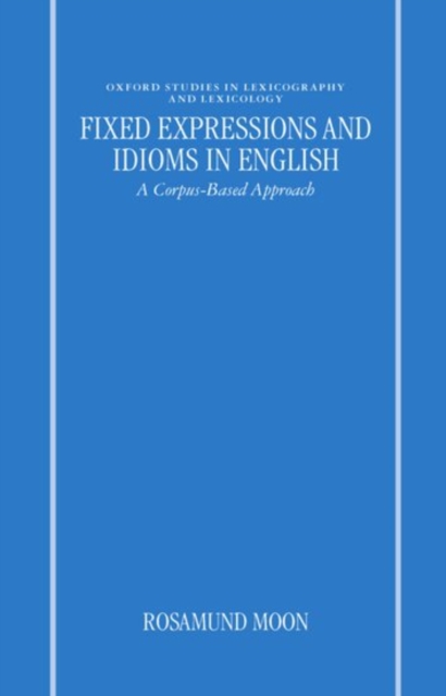 Fixed Expressions and Idioms in English : A Corpus-Based Approach, Hardback Book