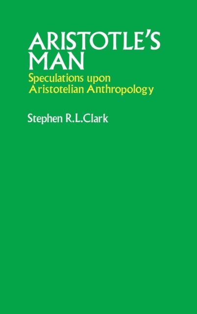 Aristotle's Man : Speculations upon Aristotelian Anthropology, Hardback Book
