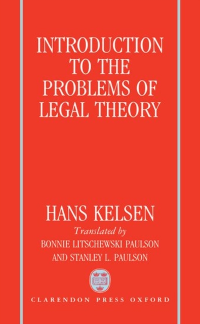 Introduction to the Problems of Legal Theory : A Translation of the First Edition of the Reine Rechtslehre or Pure Theory of Law, Hardback Book