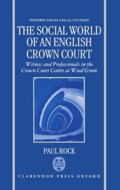 The Social World of an English Crown Court : Witnesses and Professionals in the Crown Court Centre at Wood Green, Hardback Book