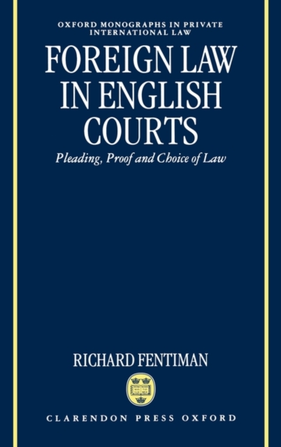 Foreign Law in English Courts : Pleading, Proof and Choice of Law, Hardback Book