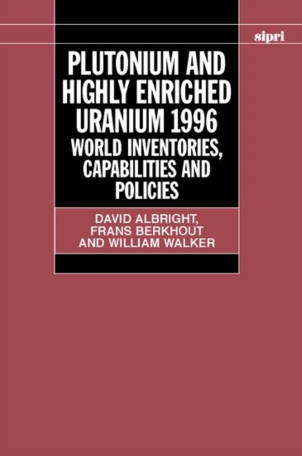 Plutonium and Highly Enriched Uranium 1996 : World Inventories, Capabilities and Policies, Hardback Book