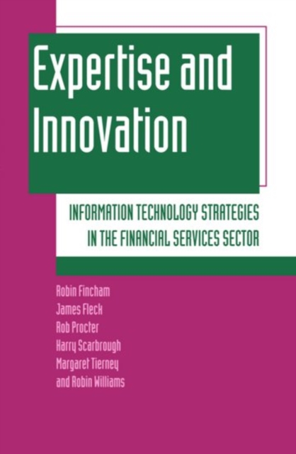 Expertise and Innovation : Information Technology Strategies in the Financial Services Sector, Hardback Book
