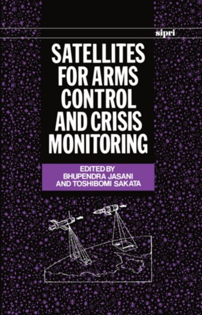 Satellites for Arms Control and Crisis Monitoring, Hardback Book