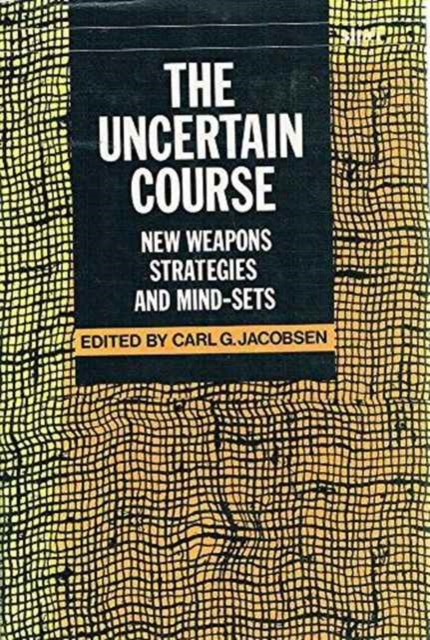 The Uncertain Course : New Weapons, Strategies and Mind-Sets, Hardback Book