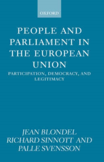 People and Parliament in the European Union : Participation, Democracy, and Legitimacy, Hardback Book