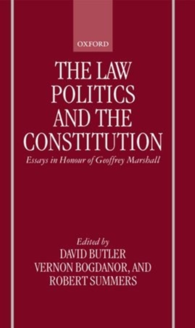 The Law, Politics, and the Constitution : Essays In Honour of Geoffrey Marshall, Hardback Book