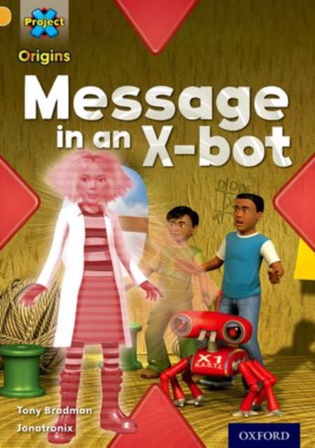 Project X Origins: Gold Book Band, Oxford Level 9: Communication: Message in an X-bot, Paperback / softback Book