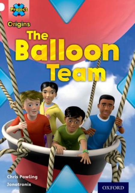 Project X Origins: White Book Band, Oxford Level 10: Working as a Team: The Balloon Team, Paperback / softback Book