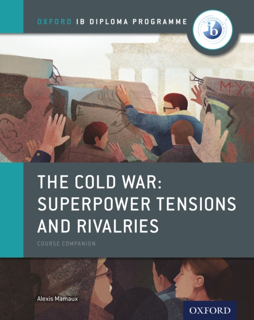 Oxford IB Diploma Programme: The Cold War - Superpower Tensions and Rivalries Course Companion, PDF eBook