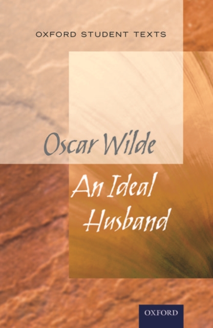 Oxford Student Texts: An Ideal Husband, Paperback / softback Book