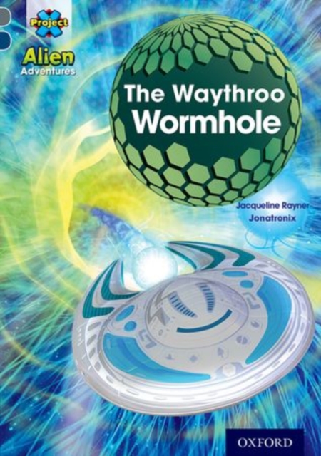 Project X Alien Adventures: Grey Book Band, Oxford Level 14: The Waythroo Wormhole, Paperback / softback Book