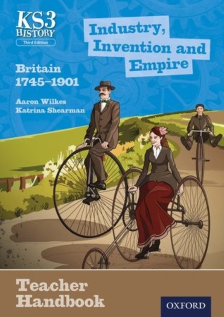 Key Stage 3 History by Aaron Wilkes: Industry, Invention and Empire: Britain 1745-1901 Teacher Handbook, Paperback / softback Book
