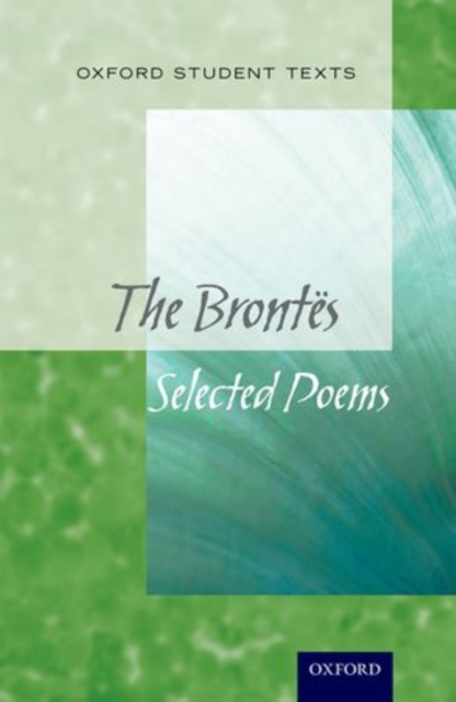 Oxford Student Texts: The Brontes : Selected Poems, Paperback / softback Book Oxford Student Texts: The Brontes : Selected Poems, Paperback / softback Book