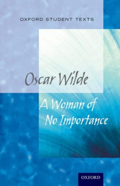 Oxford Student Texts: A Woman of No Importance, Paperback / softback Book