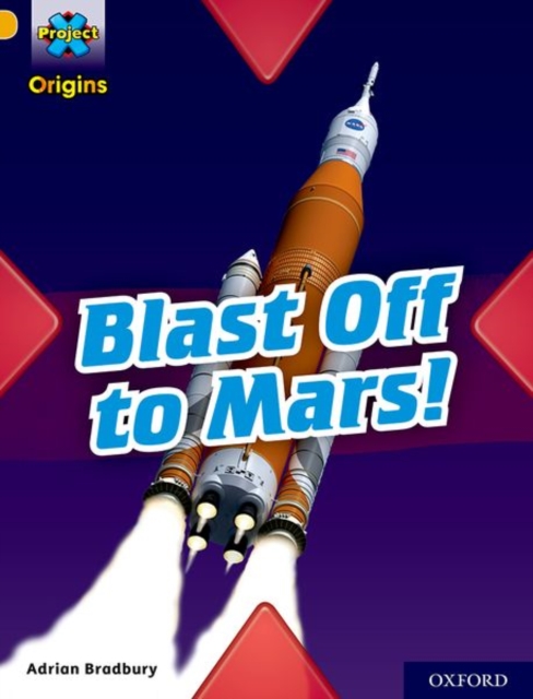 Project X Origins: Gold Book Band, Oxford Level 9: Blast Off to Mars!, Paperback / softback Book