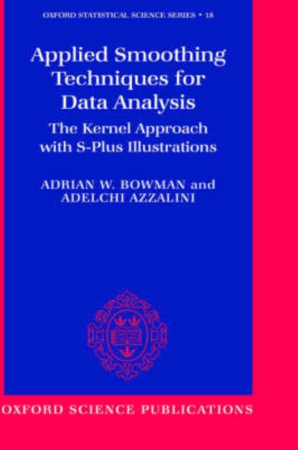 Applied Smoothing Techniques for Data Analysis : The Kernel Approach with S-Plus Illustrations, Hardback Book